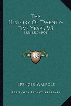 Paperback The History Of Twenty-Five Years V3: 1856-1880 (1904) Book