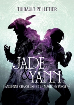 Paperback Jade & Yann: L'ancienne Chasseuse et le magicien Possédé [French] Book