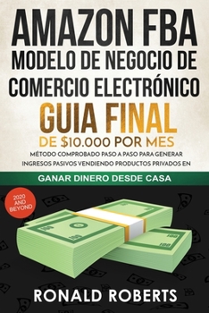 Paperback Amazon FBA - Modelo de Negocio de Comercio Electrónico: Guia final de $10.000 por mes. Método Comprobado Paso a Paso para Generar Ingresos Pasivos Ven [Spanish] Book