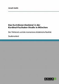 Paperback Das Kurt-Eisner-Denkmal in der Kardinal-Faulhaber-Straße in München: Der Politstreit und die momentane didaktische Realität [German] Book
