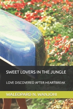 Paperback Sweet Lovers in the Jungle: Love Discovered After Heartbreak Book