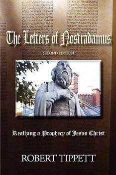 Paperback The Letters of Nostradamus: Realizing a Prophecy of Jesus Christ (Second Edition Book