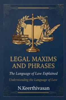 Legal Maxims and Phrases: The Language of Law Explained: Understanding the Language of Law