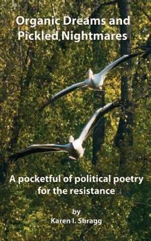 Paperback Organic Dreams and Pickled Nightmares: A pocketful of political poems for the resistance Book