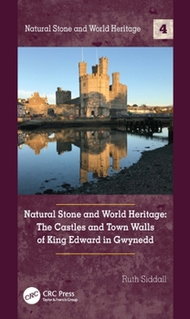 Hardcover Natural Stone and World Heritage: The Castles and Town Walls of King Edward in Gwynedd Book