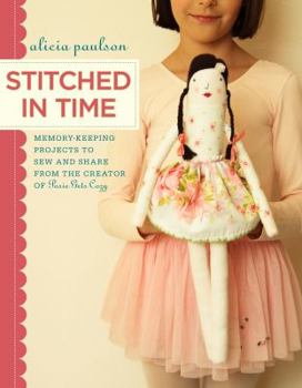Paperback Stitched in Time: Memory-Keeping Projects to Sew and Share from the Creator of Posie Gets Cozy Book