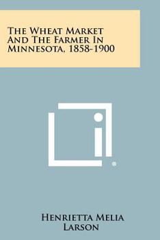 Paperback The Wheat Market and the Farmer in Minnesota, 1858-1900 Book