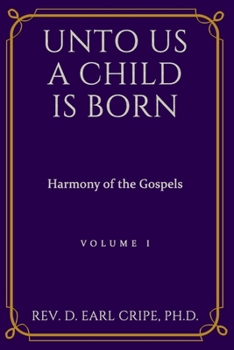 Paperback Unto Us a Child is Born - Harmony of the Gospels, Vol I Book