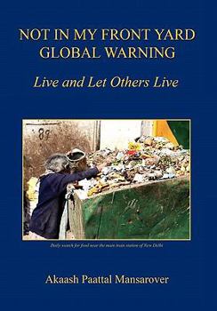 Hardcover Not in My Front Yard, Global Warning - Live and Let Others Live Book