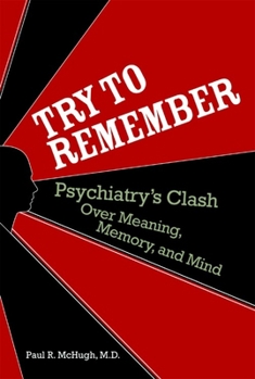 Hardcover Try to Remember: Psychiatry's Clash Over Meaning, Memory, and Mind Book