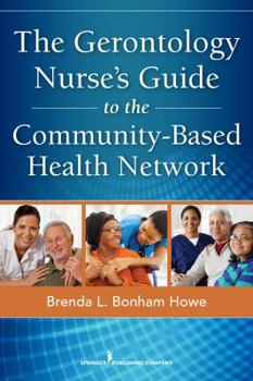 Paperback The Gerontology Nurse's Guide to the Community-Based Health Network Book