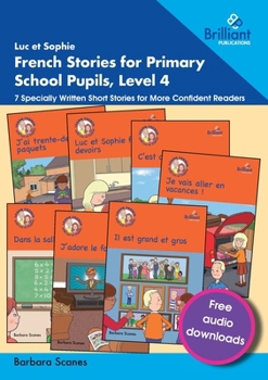 Paperback Luc et Sophie French Stories for Primary School Pupils, Level 4: 7 Specially Written Short Stories for More Confident Readers [French] Book