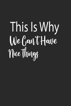 Paperback This Is Why We Can't Have Nice Things A beautiful: Lined Notebook / Journal Gift,, 120 Pages, 6 x 9 inches, Personal Diary, Personalized Journal, Cust Book