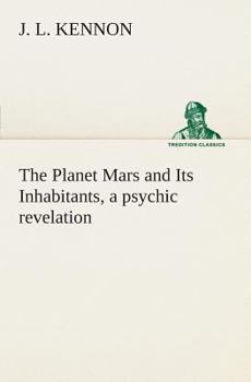 Paperback The Planet Mars and Its Inhabitants, a psychic revelation Book