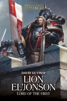 Lion El'Jonson: Lord of the First - Book #13 of the Horus Heresy: Primarchs