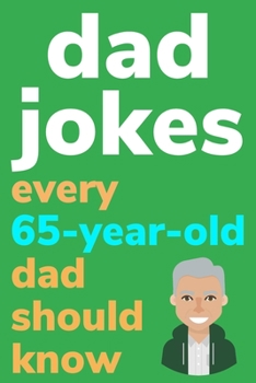 Paperback Dad Jokes Every 65 Year Old Dad Should Know: Plus Bonus Try Not To Laugh Game [Large Print] Book