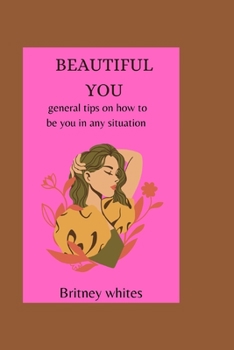 Paperback Beautiful You: general tips on how to be you in any situation. Book