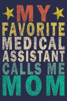 My Favorite Medical Assistant Calls Me Mom: Funny Vintage Medical Assistant Gift Journal