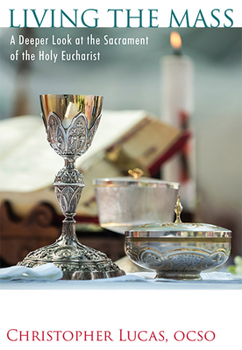 Paperback Living the Mass: A Deeper Look at the Sacrament of the Holy Eucharist Book