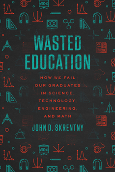 Paperback Wasted Education: How We Fail Our Graduates in Science, Technology, Engineering, and Math Book