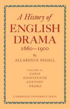 A History of English Drama 1660-1900, Vol. II - Book #2 of the A History of English Drama