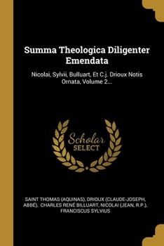 Paperback Summa Theologica Diligenter Emendata: Nicolai, Sylvii, Bulluart, Et C.j. Drioux Notis Ornata, Volume 2... [Latin] Book