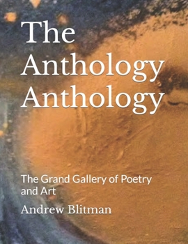 Paperback The Anthology Anthology: The Grand Gallery of Poetry and Art Book