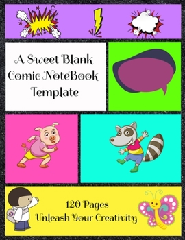 Paperback A Sweet Blank Comic NoteBook Template 120 Pages Unleash Your Creativity: A Large Fun Drawing and Sketchbook for Kids and Adults to Draw Comics, Charac Book