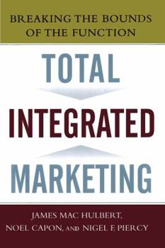 Paperback Total Integrated Marketing: Breaking the Bounds of the Function Book