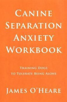 Paperback Canine Separation Anxiety Workbook: Training Dogs to Tolerate Being Alone Book