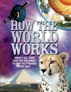 Hardcover How the World Works: Know It All, from How the Sun Shines to How the Pyramids Were Built Book