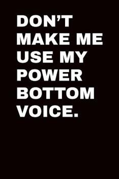 Don't Make Me Use My Power Bottom Voice: Graph Paper Notebook 6”x9” 120 Pages