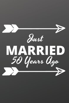 Just Married 50 Years Ago: Inspirational notebook, motivational quote notebook, funny anniversary bridesmaid best friends best gift notebook