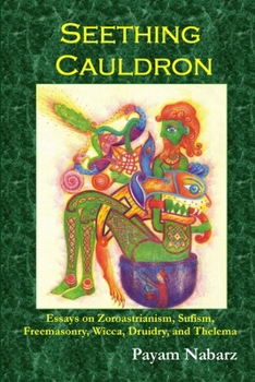 Paperback Seething Cauldron: Essays on Zoroastrianism, Sufism, Freemasonry, Wicca, Druidry, and Thelema Book