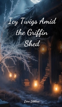 Hardcover Icy Twigs Amid the Griffin Shed Book