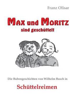 Paperback Max und Moritz sind geschüttelt: Die Bubengeschichten von Wilhelm Busch in Schüttelreimen [German] Book