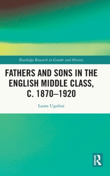 Hardcover Fathers and Sons in the English Middle Class, c. 1870-1920 Book