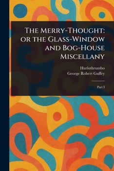 Paperback The Merry-Thought: or the Glass-Window and Bog-House Miscellany Book