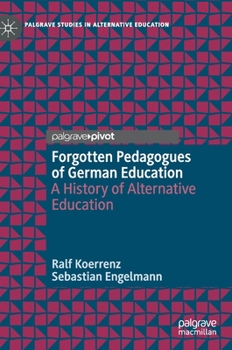 Hardcover Forgotten Pedagogues of German Education: A History of Alternative Education Book