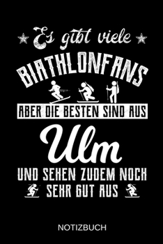 Paperback Es gibt viele Biathlonfans aber die besten sind aus Ulm und sehen zudem noch sehr gut aus: A5 Notizbuch - Liniert 120 Seiten - Geschenk/Geschenkidee z [German] Book