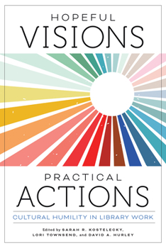 Paperback Hopeful Visions, Practical Actions: Cultural Humility in Library Work Book