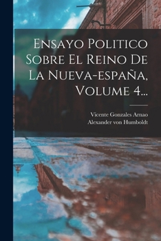 Paperback Ensayo Politico Sobre El Reino De La Nueva-españa, Volume 4... [Spanish] Book