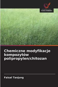 Paperback Chemiczne modyfikacje kompozytów polipropylen/chitozan [Polish] Book