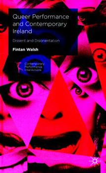 Hardcover Queer Performance and Contemporary Ireland: Dissent and Disorientation Book