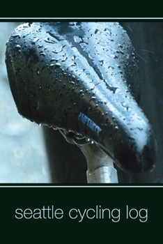 Paperback Seattle Cycling Log: Track Details For Over 100 Emerald City Bike Rides Book