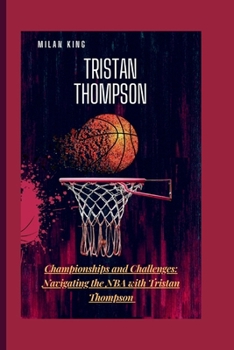 Paperback Tristan Thompson: Championships and Challenges: Navigating the NBA with Tristan Thompson Book