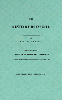 Paperback The Kentucky Housewife: Containing Nearly Thirteen Hundred Full Receipts Book