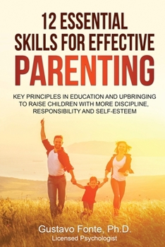 Paperback 12 Essential Skills for Effective Parenting: Key principles in education and upbringing to raise children with more discipline, responsibility and sel Book