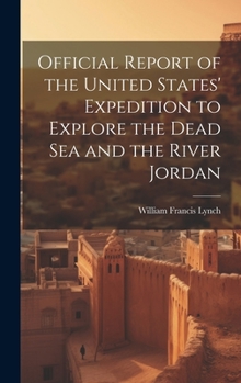 Hardcover Official Report of the United States' Expedition to Explore the Dead Sea and the River Jordan Book