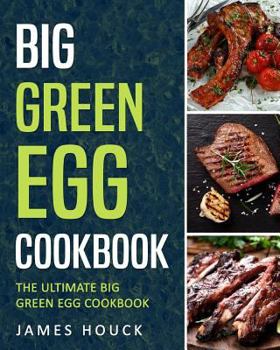 Paperback Big Green Egg: Big Green Egg Cookbook: Quick and Easy Big Green Egg Recipes Book
